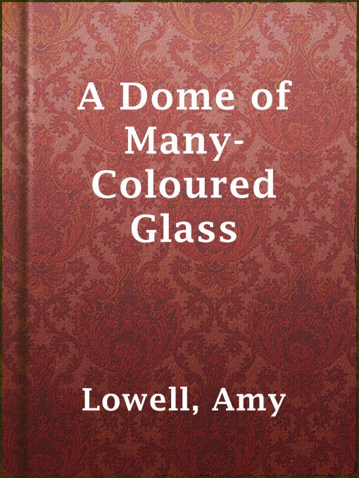 Title details for A Dome of Many-Coloured Glass by Amy Lowell - Wait list